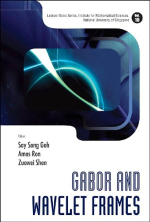Gabor And Wavelet Frames by Zuowei Shen 9789812709073