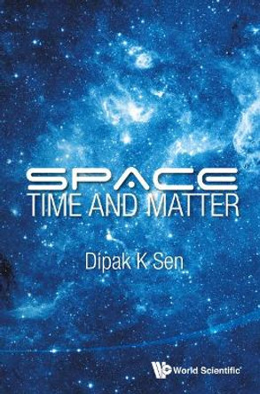 Space, Time And Matter by D. K. Sen 9789814522830