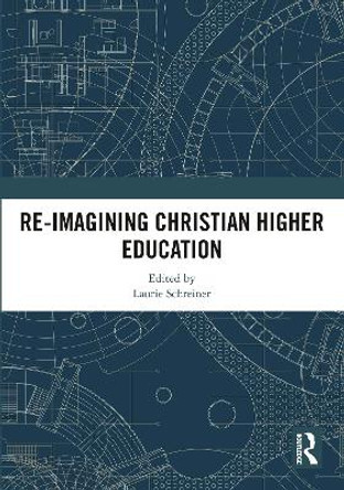 Re-Imagining Christian Higher Education by Laurie A. Schreiner 9780815383314