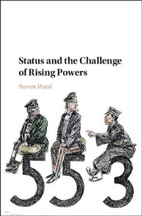 Status and the Challenge of Rising Powers by Steven Ward 9781107182363