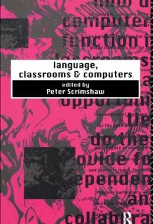 Language, Classrooms and Computers by Peter Scrimshaw 9781138411180