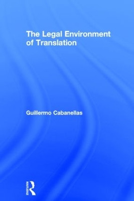 The Legal Environment of Translation by Guillermo Cabanellas 9781138790803