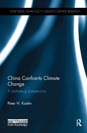 China Confronts Climate Change: A bottom-up perspective by Peter H. Koehn 9781138942080