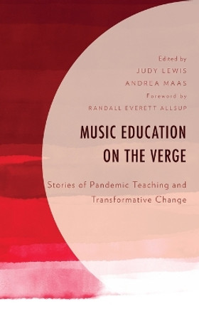 Music Education on the Verge: Stories of Pandemic Teaching and Transformative Change by Judy Lewis 9781793654137