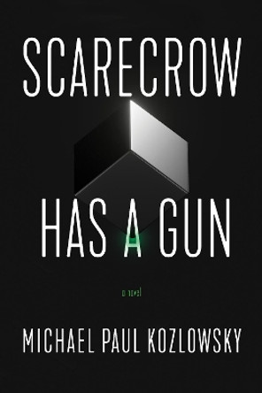 Scarecrow Has a Gun: A Novel by Michael Paul Kozlowsky 9781945501784