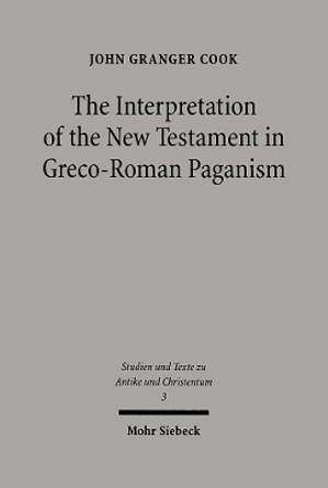 The Interpretation of the New Testament in Greco-Roman Paganism by John Granger Cook 9783161471957