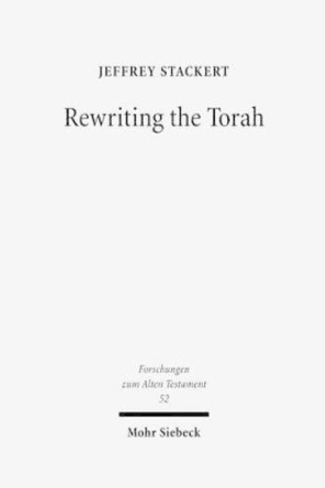 Rewriting the Torah: Literary Revision in Deuteronomy and the Holiness Legislation by Jeffrey Stackert 9783161492983