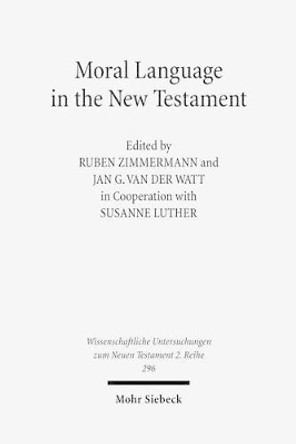 Moral Language in the New Testament: The Interrelatedness of Language and Ethics in Early Christian Writings. Kontexte Und Normen Neutestamentlicher Ethik / Contexts and Norms of New Testament Ethics. Volume II by Susanne Luther 9783161503542