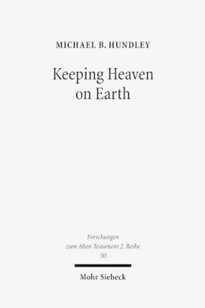 Keeping Heaven on Earth: Safeguarding the Divine Presence in the Priestly Tabernacle by Michael Hundley 9783161506970