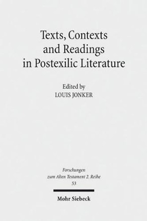 Texts, Contexts and Readings in Postexilic Literature: Explorations Into Historiography and Identity Negotiation in Hebrew Bible and Related Texts by Louis Jonker 9783161509759