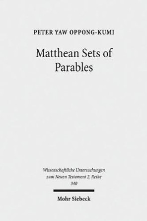 Matthean Sets of Parables by Peter Yaw Oppong-Kumi 9783161517303