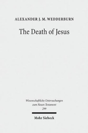 The Death of Jesus: Some Reflections on Jesus-Traditions and Paul by Alexander J M Wedderburn 9783161521140