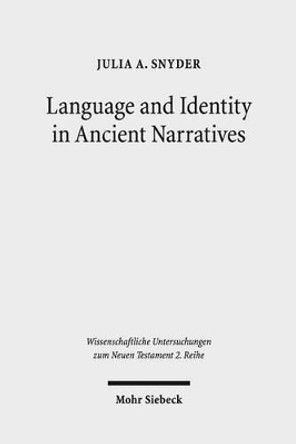 Language and Identity in Ancient Narratives: The Relationship Between Speech Patterns and Social Context in the Acts of the Apostles, Acts of John, and Acts of Philip by Julia A Snyder 9783161532641