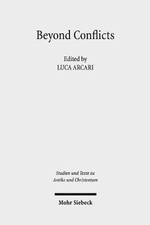 Beyond Conflicts: Cultural and Religious Cohabitations in Alexandria and Egypt Between the 1st and the 6th Century Ce by Luca Arcari 9783161551444