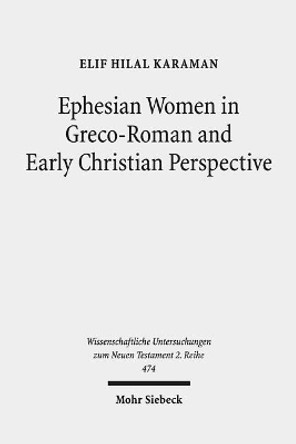 Ephesian Women in Greco-Roman and Early Christian Perspective by Elif Hilal Karaman 9783161556531