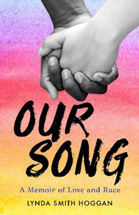 Our Song: A Memoir of Love and Race by Lynda Smith Hoggan 9781647423896