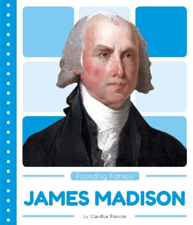 Founding Fathers: James Madison by Candice Ransom 9781635178166
