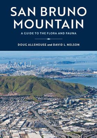 San Bruno Mountain: A Guide to the Flora, Fauna, and Natural History by Doug Allshouse 9781597145831