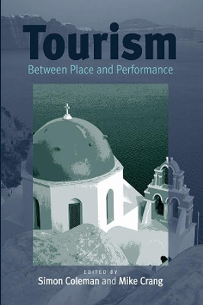 Tourism: Between Place and Performance by Simon Coleman 9781571817457