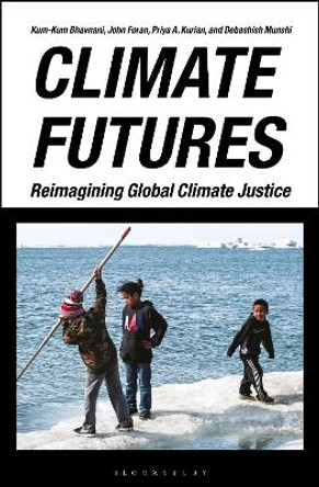 Climate Futures: Re-imagining Global Climate Justice by Kum-Kum Bhavnani 9781350369252