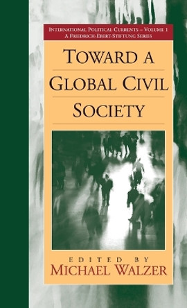 Toward a Global Civil Society by Michael Walzer 9781571810540