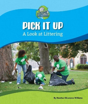 Pick It Up: A Look at Littering by Heather DiLorenzo Williams 9781684507825