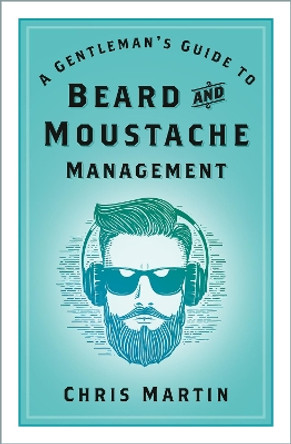A Gentleman's Guide to Beard and Moustache Management by Chris Martin 9781803990255