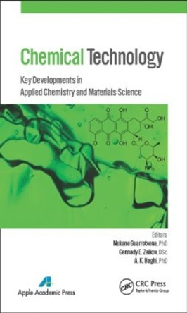 Chemical Technology: Key Developments in Applied Chemistry, Biochemistry and Materials Science by Nekane Guarrotxena 9781771880510