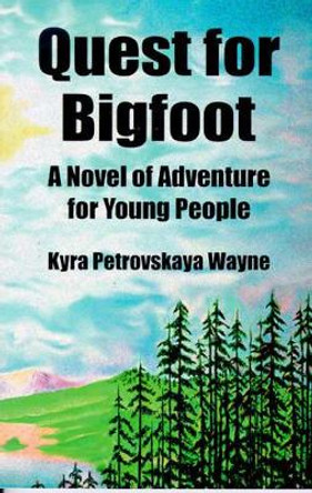 Quest for Bigfoot: A Novel of Adventure for Young People by Kyra Petrovskaya Wayne 9780888393968