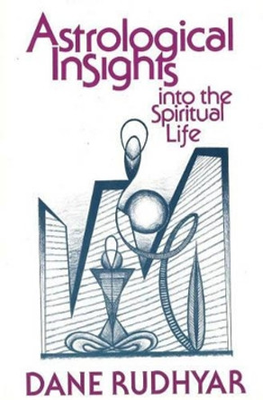 Astrological Insights into the Spiritual Life by Dane Rudhyar 9780943358093