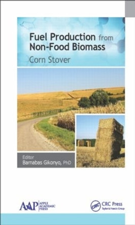 Fuel Production from Non-Food Biomass: Corn Stover by Barnabas Gikonyo 9781771881234