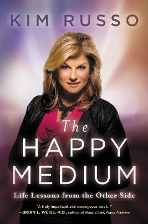 The Happy Medium: Life Lessons from the Other Side by Kim Russo 9780062456267
