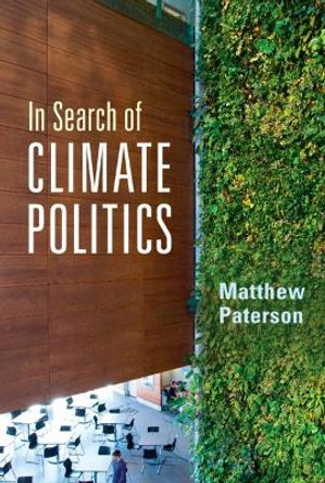 In Search of Climate Politics by Matthew Paterson 9781108838467