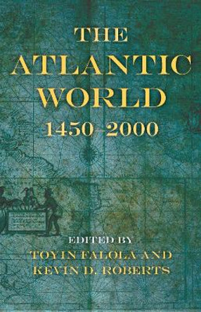 The Atlantic World: 1450-2000 by Toyin Falola