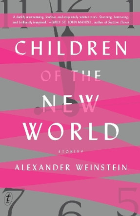 Children Of The New World: Stories by Alexander Weinstein 9781925498387