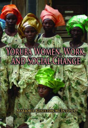 Yoruba Women, Work, and Social Change by Marjorie Keniston McIntosh