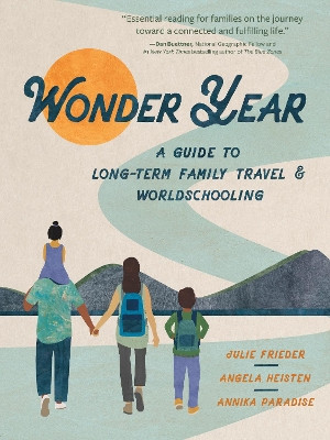 Wonder Year: A Guide to Long-Term Family Travel and Worldschooling by Julie Frieder 9781637560242