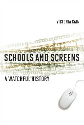 Schools and Screens: A Watchful History by Victoria Cain 9780262548533