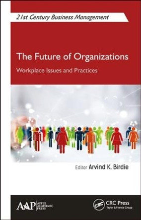 The Future of Organizations: Workplace Issues and Practices by Arvind K. Birdie 9781771886239