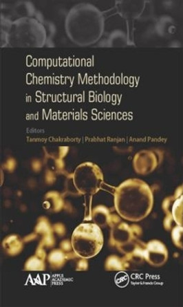 Computational Chemistry Methodology in Structural Biology and Materials Sciences by Tanmoy Chakraborty 9781771885683