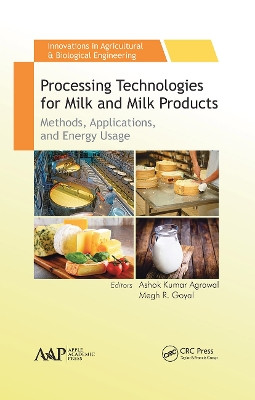 Processing Technologies for Milk and Milk Products: Methods, Applications, and Energy Usage by Ashok Kumar Agrawal 9781771885485