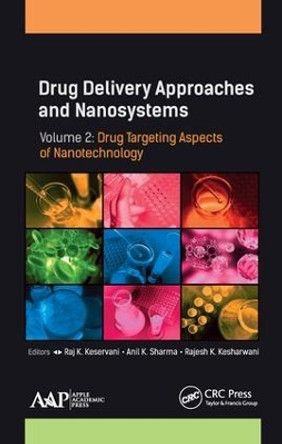 Drug Delivery Approaches and Nanosystems, Volume 2: Drug Targeting Aspects of Nanotechnology by Raj K. Keservani 9781771885843