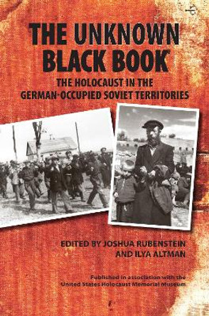 The Unknown Black Book: The Holocaust in the German-Occupied Soviet Territories by Joshua Rubenstein