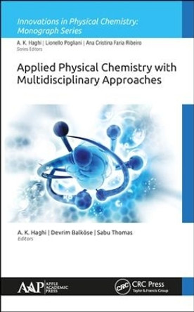 Applied Physical Chemistry with Multidisciplinary Approaches by A. K. Haghi 9781771886062