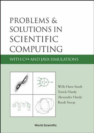 Problems And Solutions In Scientific Computing With C++ And Java Simulations by Willi-Hans Steeb 9789812561251