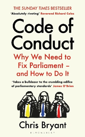 Code of Conduct: Why We Need to Fix Parliament – and How to Do It by Chris Bryant 9781526663597