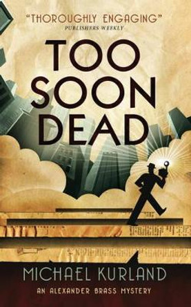 Too Soon Dead: An Alexander Brass Mystery by Michael Kurland 9781783295364