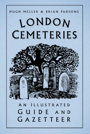 London Cemeteries: An Illustrated Guide and Gazetteer by Hugh Meller 9780750996532