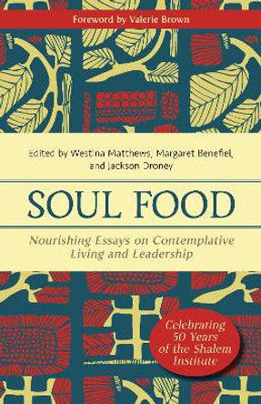 Soul Food: Nourishing Essays on Contemplative Living and Leadership by Westina Matthews 9781640656345