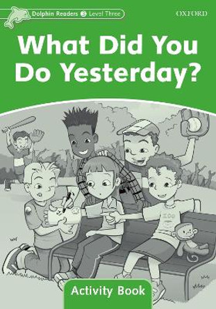 Dolphin Readers Level 3: What Did You Do Yesterday? Activity Book by Craig Wright 9780194401616